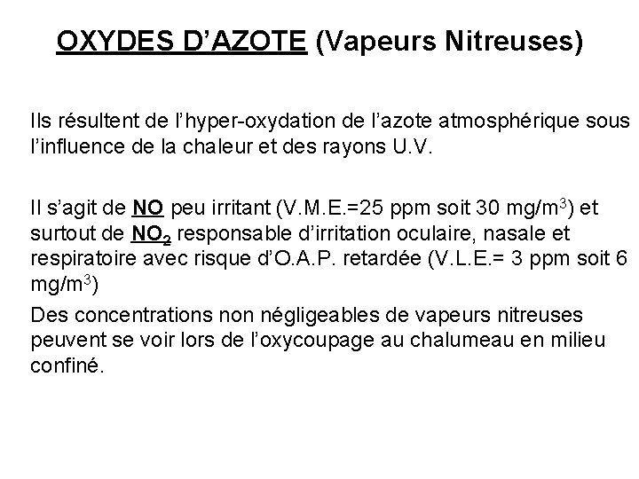 OXYDES D’AZOTE (Vapeurs Nitreuses) Ils résultent de l’hyper-oxydation de l’azote atmosphérique sous l’influence de
