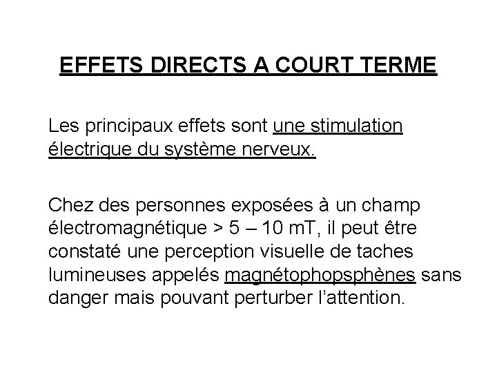 EFFETS DIRECTS A COURT TERME Les principaux effets sont une stimulation électrique du système