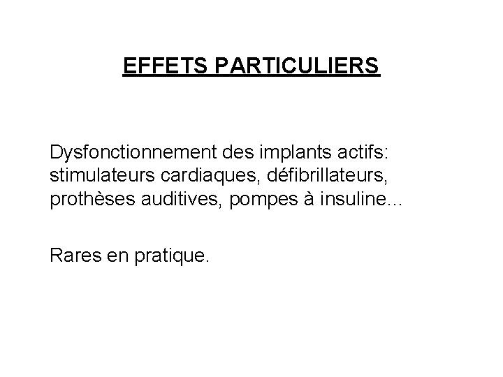 EFFETS PARTICULIERS Dysfonctionnement des implants actifs: stimulateurs cardiaques, défibrillateurs, prothèses auditives, pompes à insuline…