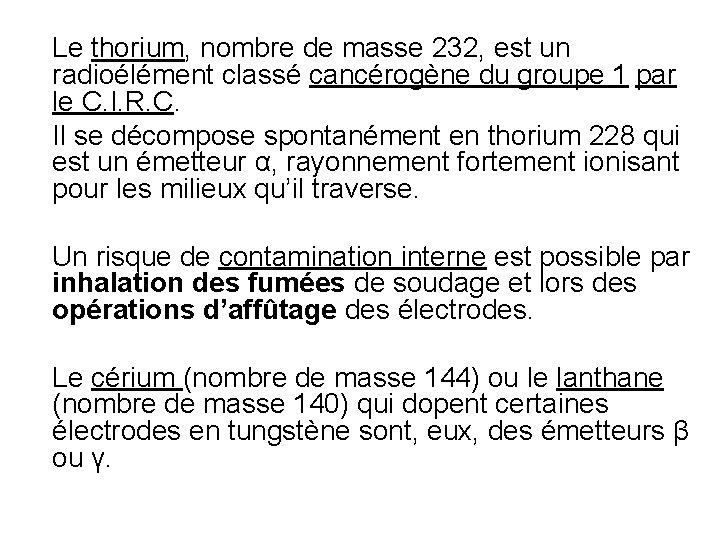 Le thorium, nombre de masse 232, est un radioélément classé cancérogène du groupe 1