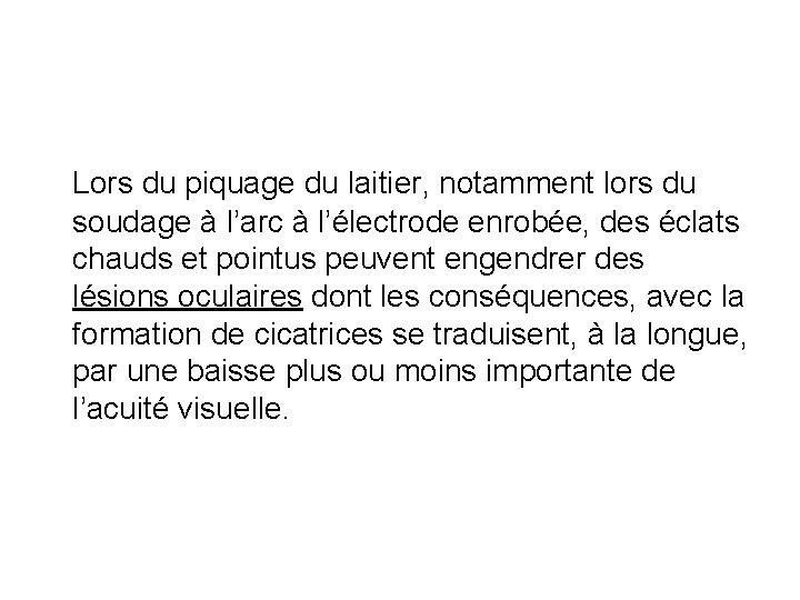 Lors du piquage du laitier, notamment lors du soudage à l’arc à l’électrode enrobée,