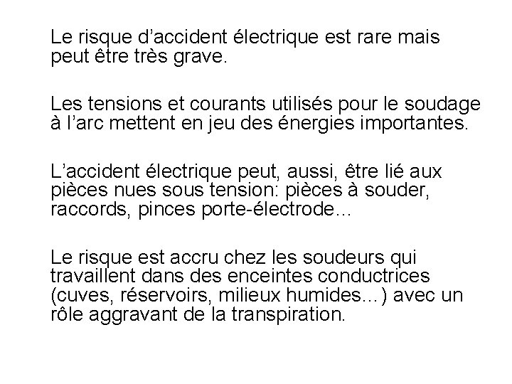 Le risque d’accident électrique est rare mais peut être très grave. Les tensions et