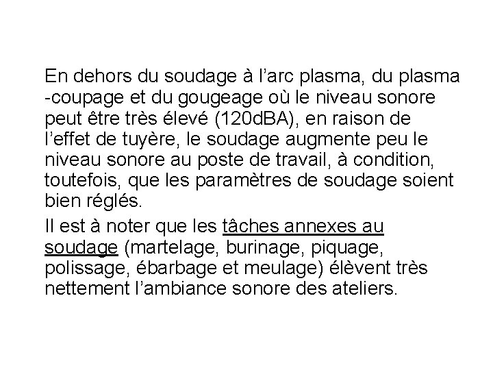 En dehors du soudage à l’arc plasma, du plasma -coupage et du gougeage où