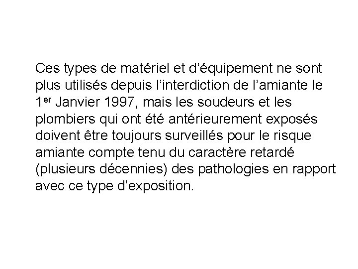 Ces types de matériel et d’équipement ne sont plus utilisés depuis l’interdiction de l’amiante