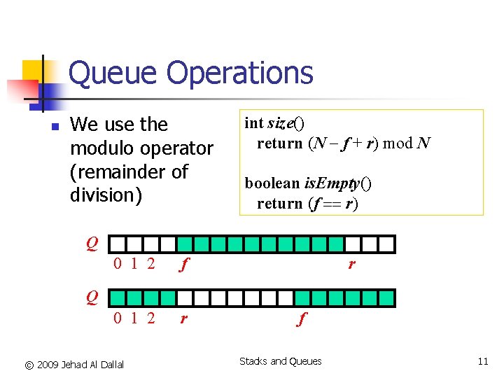 Queue Operations n We use the modulo operator (remainder of division) int size() return