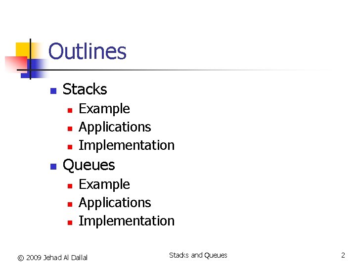 Outlines n Stacks n n Example Applications Implementation Queues n n n Example Applications