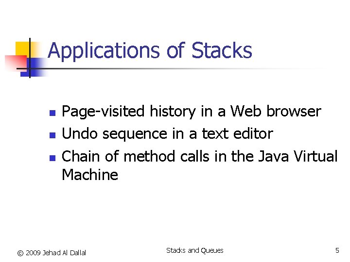 Applications of Stacks n n n Page-visited history in a Web browser Undo sequence