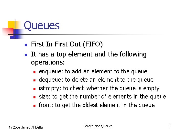 Queues n n First In First Out (FIFO) It has a top element and