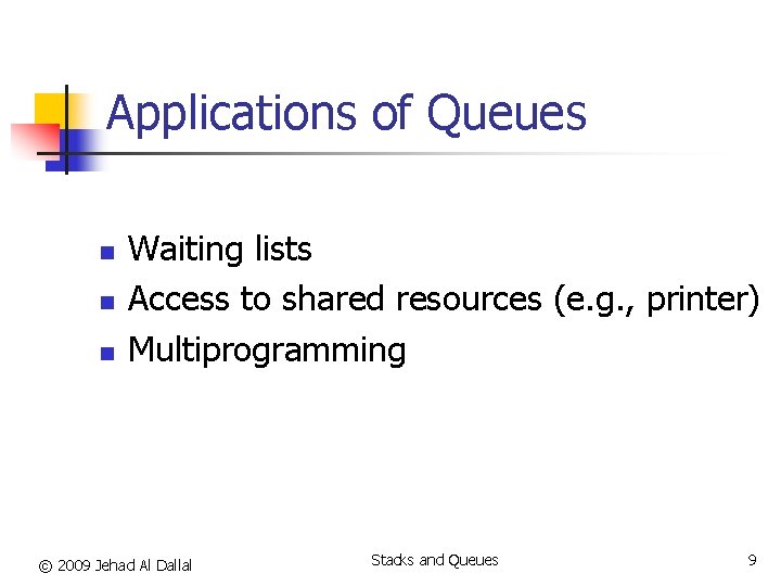 Applications of Queues n n n Waiting lists Access to shared resources (e. g.