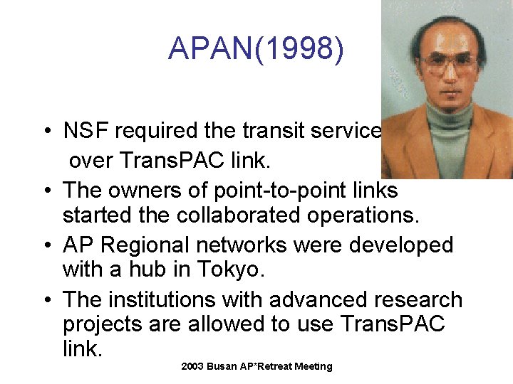 APAN(1998) • NSF required the transit services over Trans. PAC link. • The owners APAN(1998) • NSF required the transit services over Trans. PAC link. • The owners