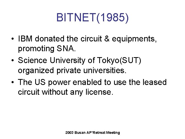 BITNET(1985) • IBM donated the circuit & equipments, promoting SNA. • Science University of BITNET(1985) • IBM donated the circuit & equipments, promoting SNA. • Science University of
