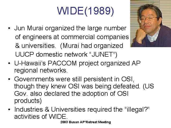 WIDE(1989) • Jun Murai organized the large number of engineers at commercial companies & WIDE(1989) • Jun Murai organized the large number of engineers at commercial companies &