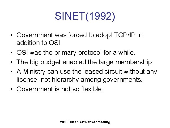SINET(1992) • Government was forced to adopt TCP/IP in addition to OSI. • OSI SINET(1992) • Government was forced to adopt TCP/IP in addition to OSI. • OSI