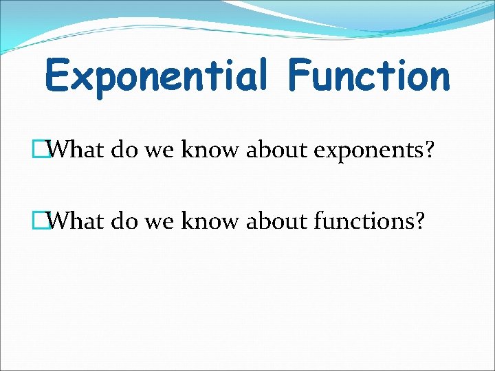Exponential Function �What do we know about exponents? �What do we know about functions?