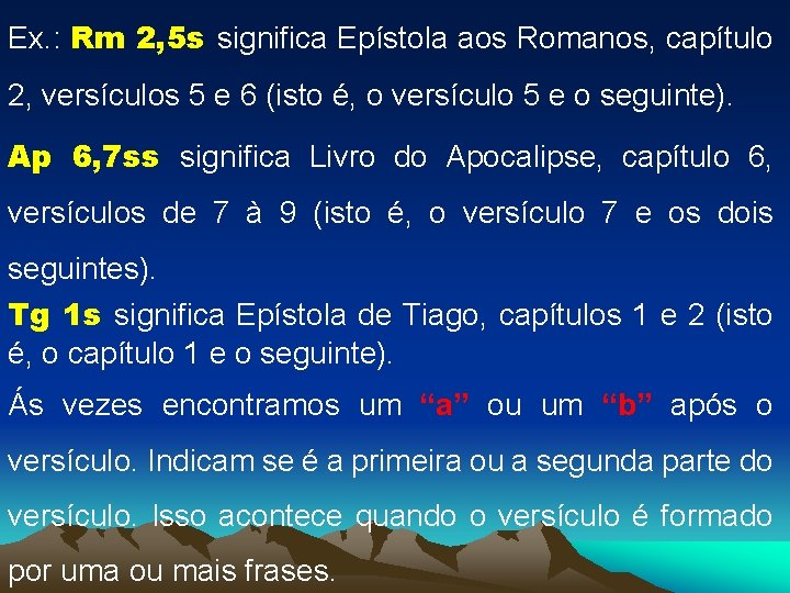 Ex. : Rm 2, 5 s significa Epístola aos Romanos, capítulo 2, versículos 5