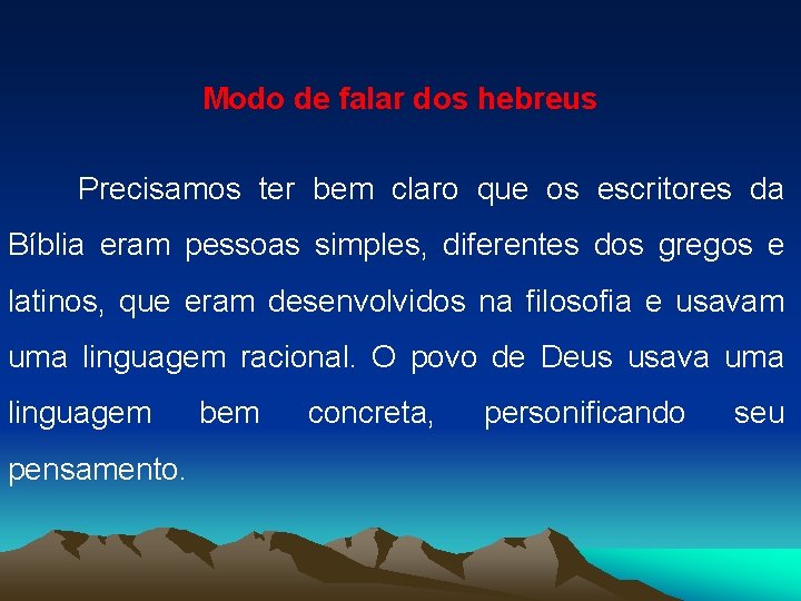 Modo de falar dos hebreus Precisamos ter bem claro que os escritores da Bíblia