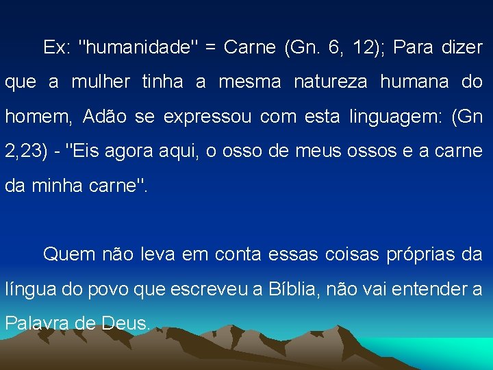 Ex: "humanidade" = Carne (Gn. 6, 12); Para dizer que a mulher tinha a