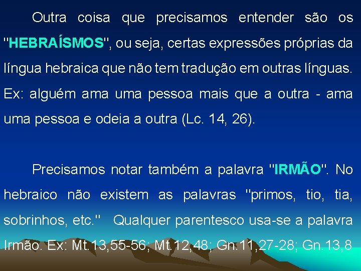 Outra coisa que precisamos entender são os "HEBRAÍSMOS", ou seja, certas expressões próprias da