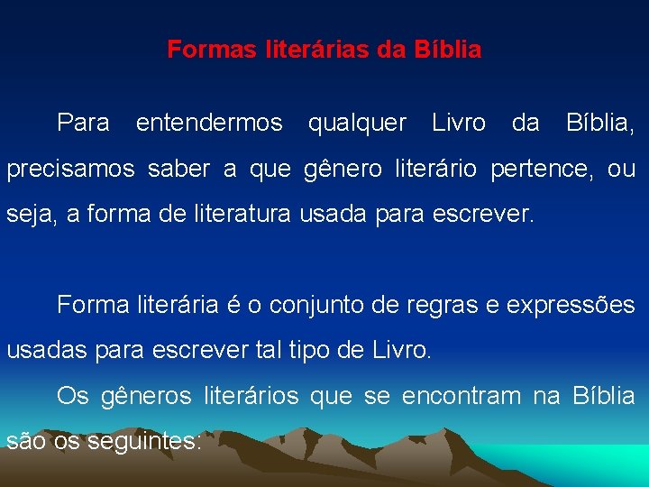 Formas literárias da Bíblia Para entendermos qualquer Livro da Bíblia, precisamos saber a que