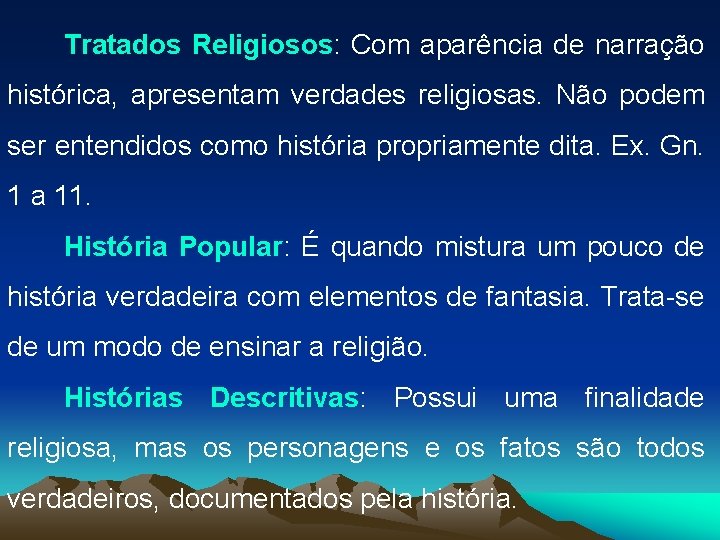 Tratados Religiosos: Com aparência de narração histórica, apresentam verdades religiosas. Não podem ser entendidos