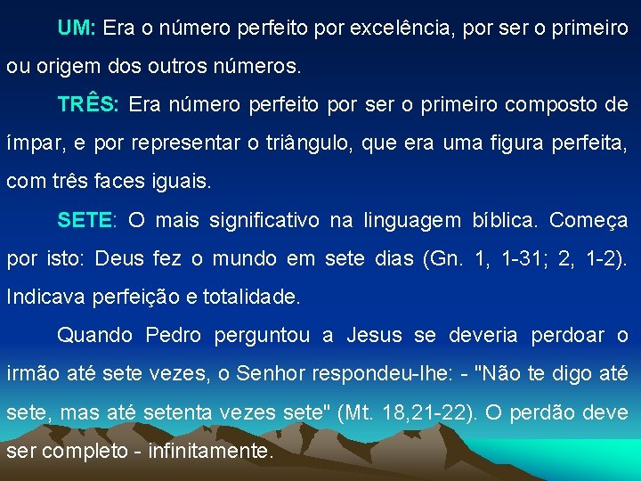 UM: Era o número perfeito por excelência, por ser o primeiro ou origem dos