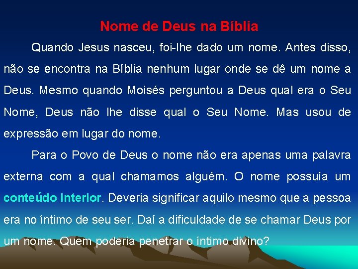 Nome de Deus na Bíblia Quando Jesus nasceu, foi-lhe dado um nome. Antes disso,