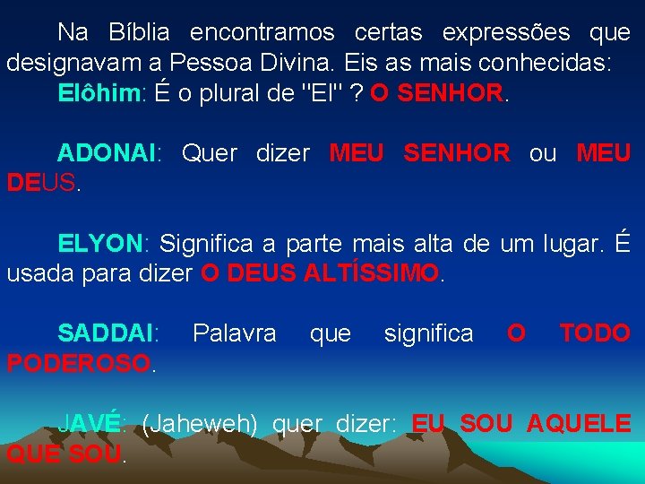 Na Bíblia encontramos certas expressões que designavam a Pessoa Divina. Eis as mais conhecidas: