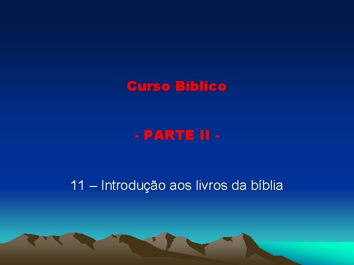 Curso Bíblico - PARTE II 11 – Introdução aos livros da bíblia 