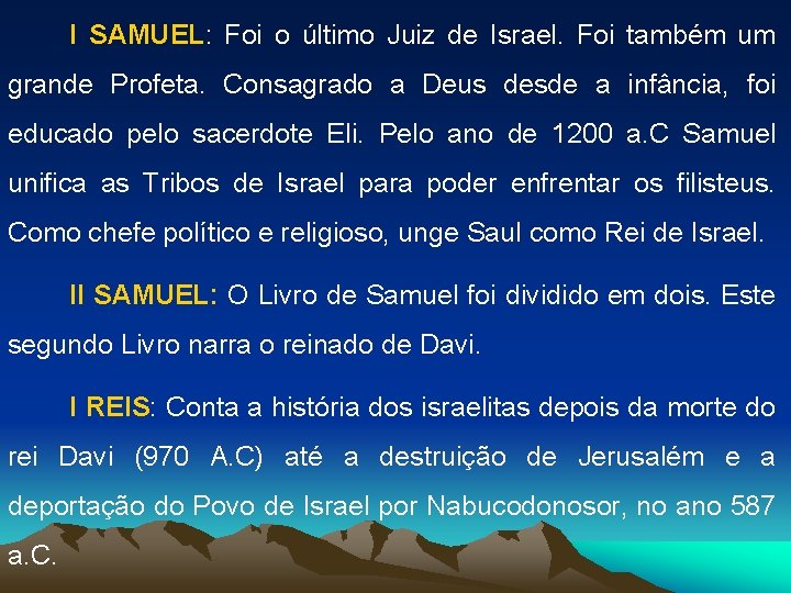 I SAMUEL: Foi o último Juiz de Israel. Foi também um grande Profeta. Consagrado