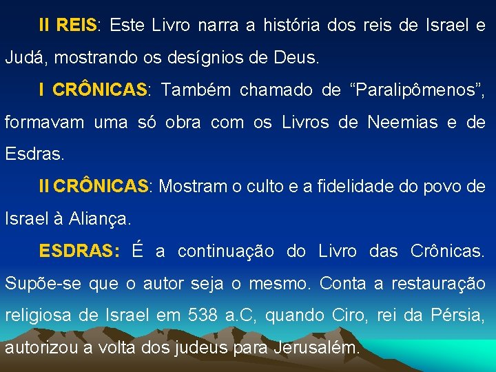 II REIS: Este Livro narra a história dos reis de Israel e Judá, mostrando