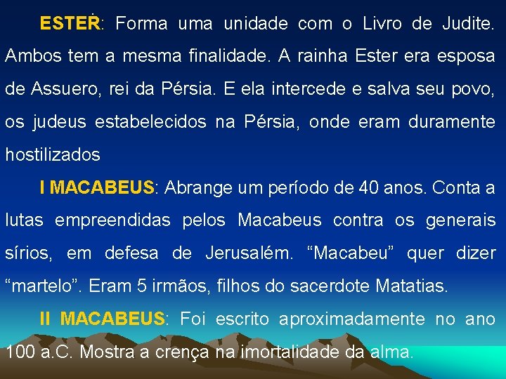 . ESTER: Forma unidade com o Livro de Judite. Ambos tem a mesma finalidade.