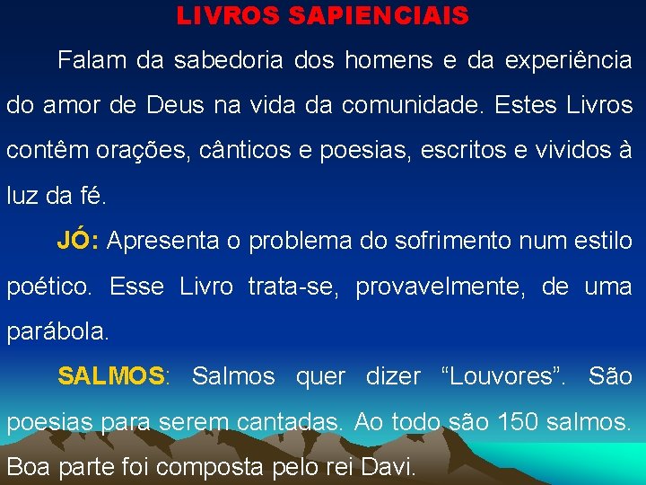 LIVROS SAPIENCIAIS Falam da sabedoria dos homens e da experiência do amor de Deus