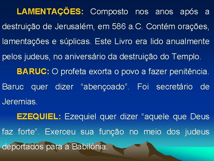 LAMENTAÇÕES: Composto nos após a destruição de Jerusalém, em 586 a. C. Contém orações,