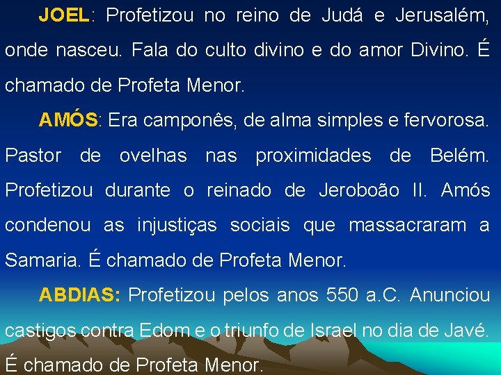 JOEL: Profetizou no reino de Judá e Jerusalém, onde nasceu. Fala do culto divino