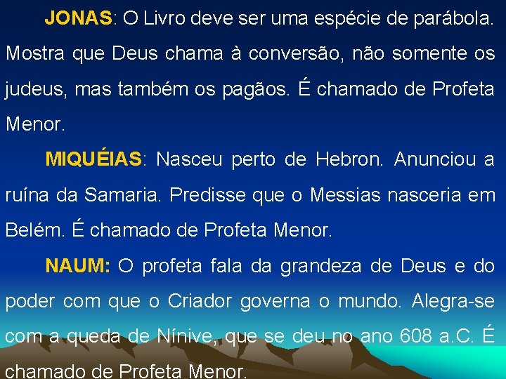 JONAS: O Livro deve ser uma espécie de parábola. Mostra que Deus chama à