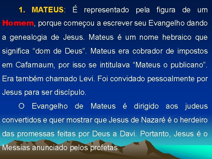 1. MATEUS: É representado pela figura de um Homem, porque começou a escrever seu