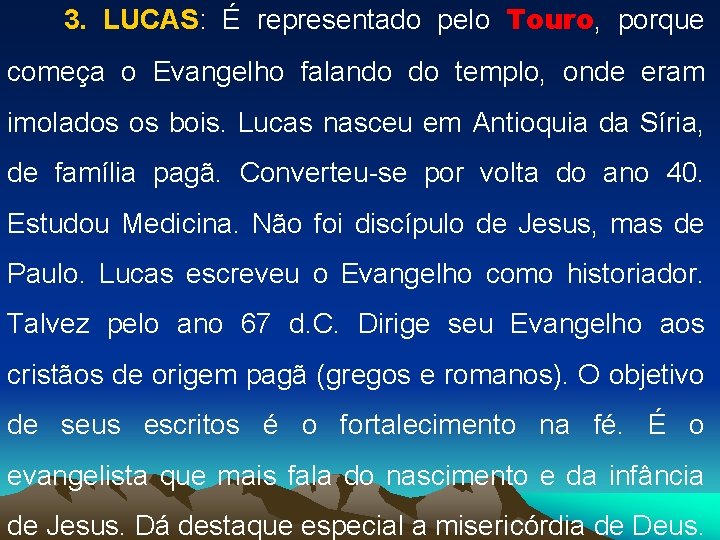 3. LUCAS: É representado pelo Touro, porque começa o Evangelho falando do templo, onde