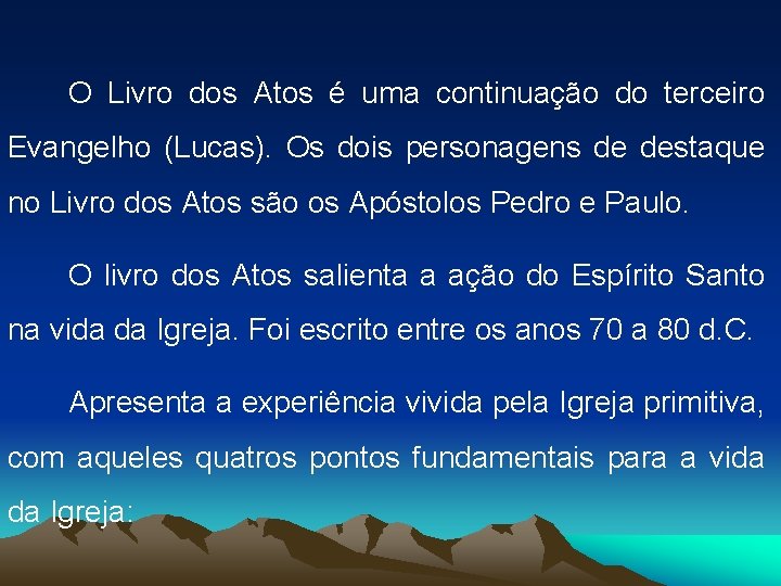 O Livro dos Atos é uma continuação do terceiro Evangelho (Lucas). Os dois personagens