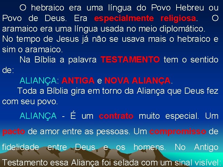 O hebraico era uma língua do Povo Hebreu ou Povo de Deus. Era especialmente