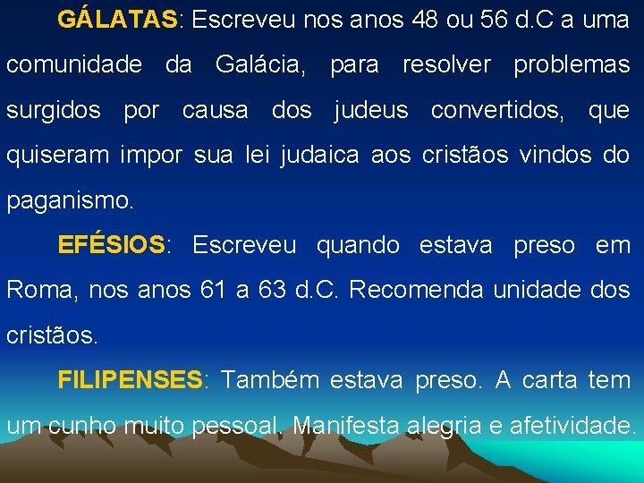 GÁLATAS: Escreveu nos anos 48 ou 56 d. C a uma comunidade da Galácia,