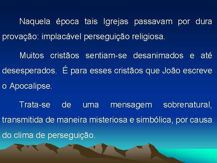 Naquela época tais Igrejas passavam por dura provação: implacável perseguição religiosa. Muitos cristãos sentiam-se