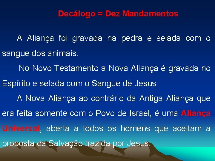 Decálogo = Dez Mandamentos A Aliança foi gravada na pedra e selada com o