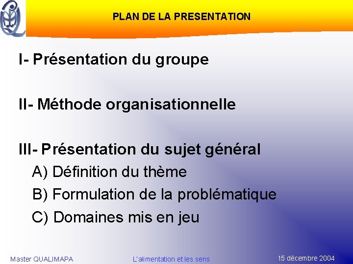 PLAN DE LA PRESENTATION I- Présentation du groupe II- Méthode organisationnelle III- Présentation du