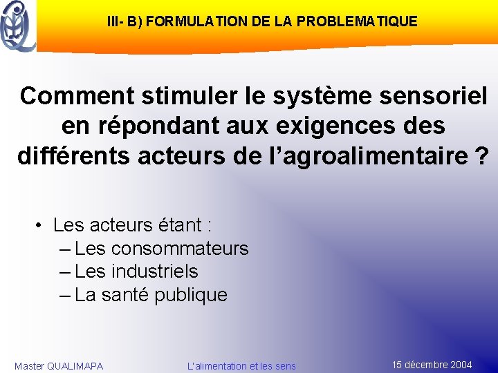 III- B) FORMULATION DE LA PROBLEMATIQUE Comment stimuler le système sensoriel en répondant aux