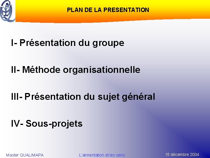 PLAN DE LA PRESENTATION I- Présentation du groupe II- Méthode organisationnelle III- Présentation du