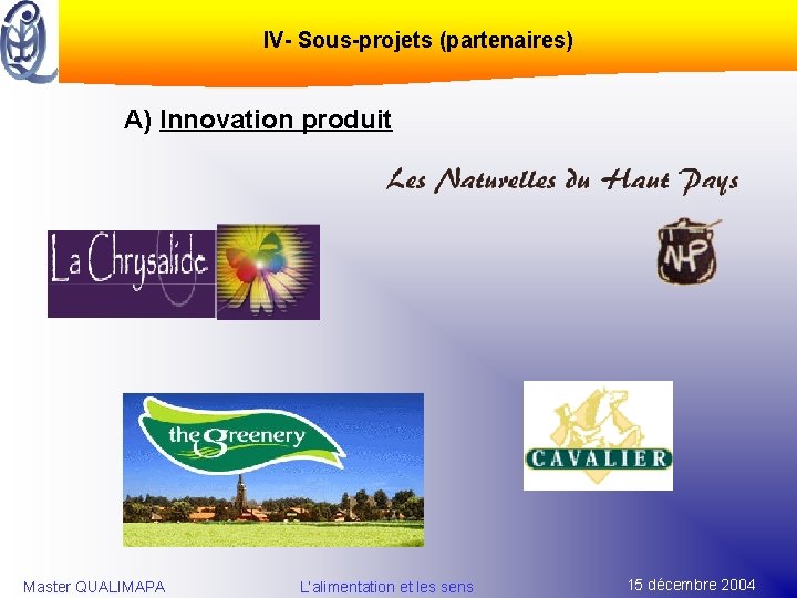 IV- Sous-projets (partenaires) A) Innovation produit Master QUALIMAPA L’alimentation et les sens 15 décembre