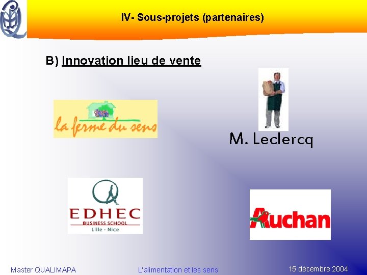 IV- Sous-projets (partenaires) B) Innovation lieu de vente M. Leclercq Master QUALIMAPA L’alimentation et