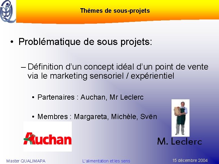 Thèmes de sous-projets • Problématique de sous projets: – Définition d’un concept idéal d’un