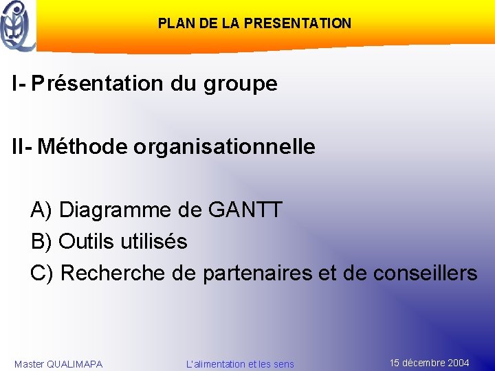 PLAN DE LA PRESENTATION I- Présentation du groupe II- Méthode organisationnelle A) Diagramme de