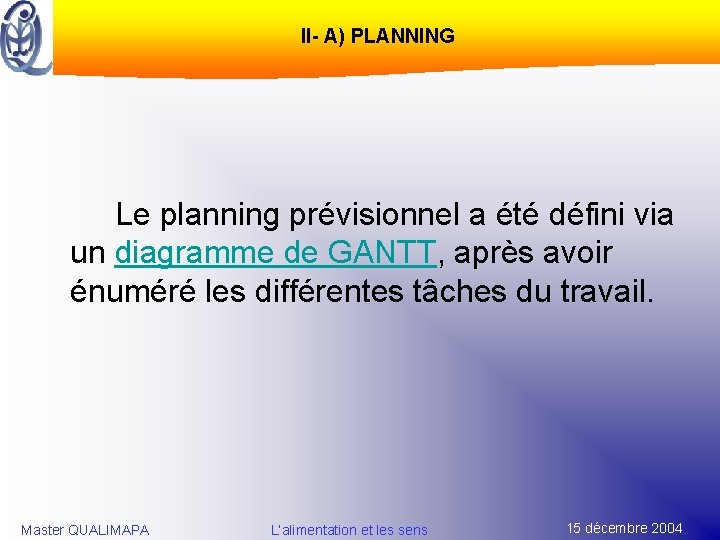 II- A) PLANNING Le planning prévisionnel a été défini via un diagramme de GANTT,